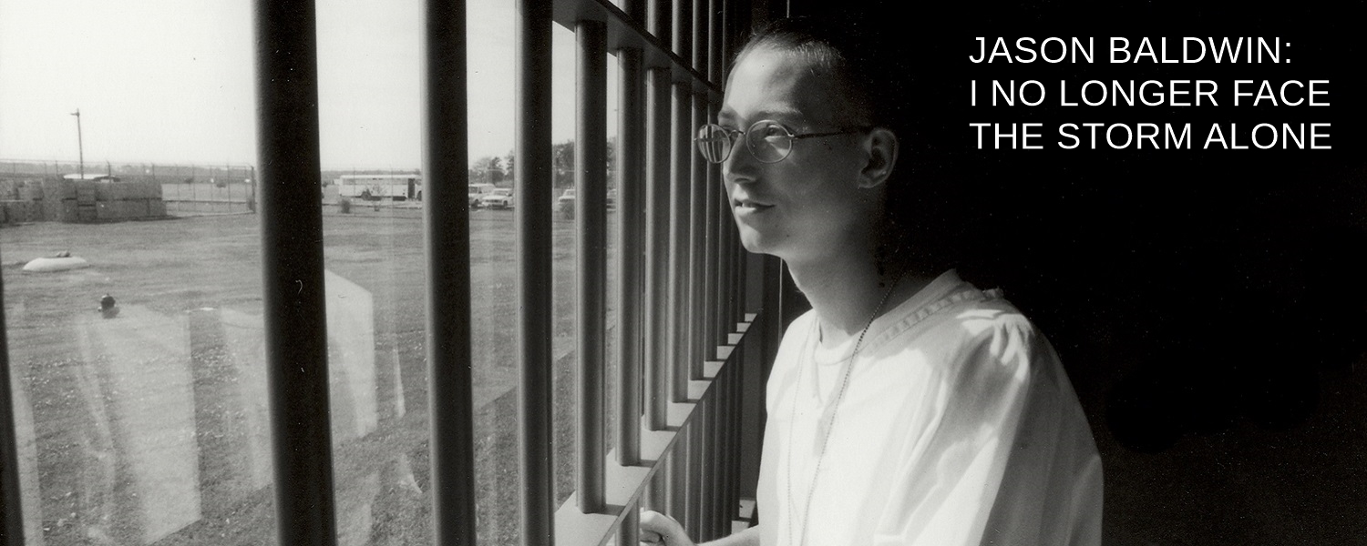 Jason Baldwin: I No Longer Face the Storm Alone